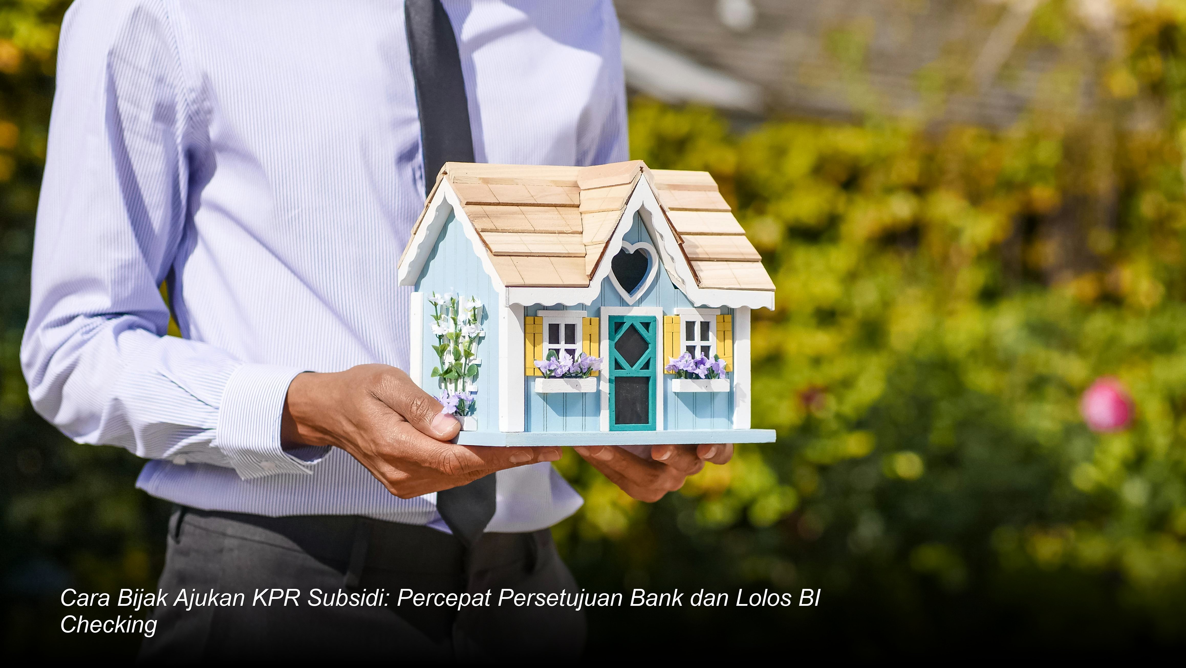 Strategi Jitu Mengamankan Persetujuan KPR Subsidi: Kunci Lolos Verifikasi Bank dan BI Checking
