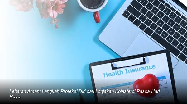 Lebaran Aman: Langkah Proteksi Diri dari Lonjakan Kolesterol Pasca-Hari Raya