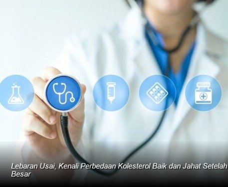 Lebaran Usai, Kenali Perbedaan Kolesterol Baik dan Jahat Setelah Makan Besar