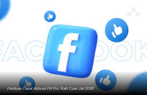 Panduan Cepat Aktivasi FB Pro: Raih Cuan Juli 2026!