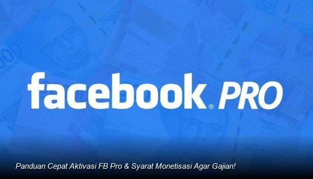 Panduan Cepat Aktivasi FB Pro & Syarat Monetisasi Agar Gajian!
