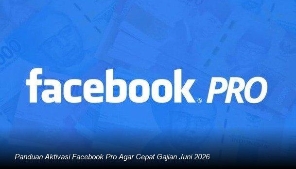 Panduan Aktivasi Facebook Pro Agar Cepat Gajian Juni 2026