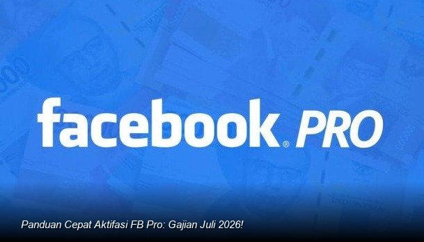 Panduan Cepat Aktifasi FB Pro: Gajian Juli 2026!