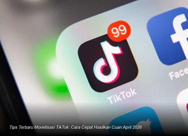 Tips Terbaru Monetisasi TikTok: Cara Cepat Hasilkan Cuan April 2026