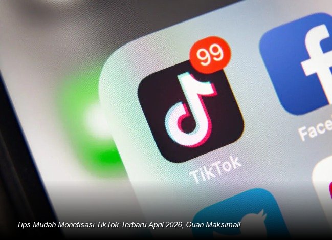 Tips Mudah Monetisasi TikTok Terbaru April 2026, Cuan Maksimal!