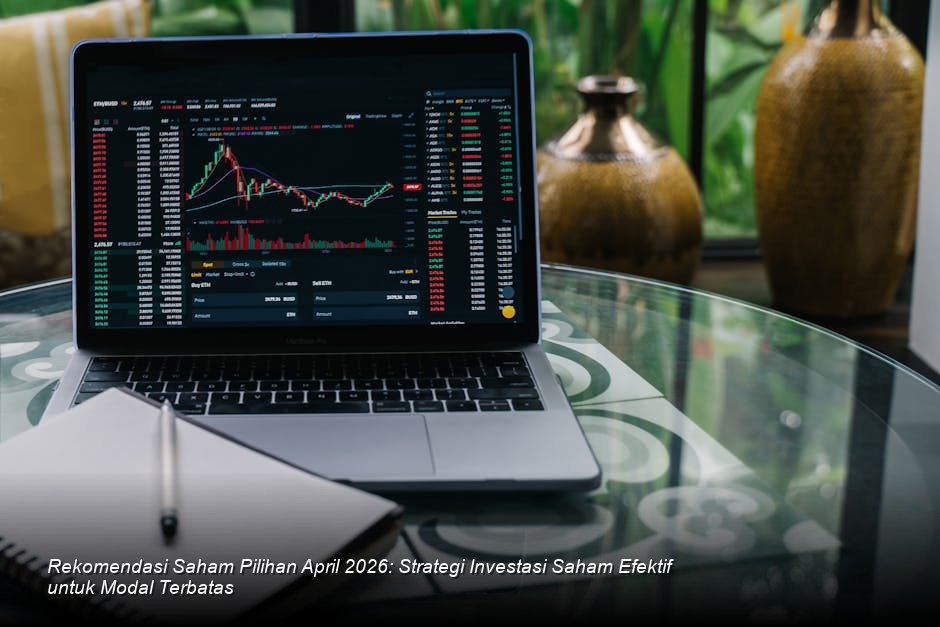 Rekomendasi Saham Pilihan April 2026: Strategi Investasi Saham Efektif untuk Modal Terbatas